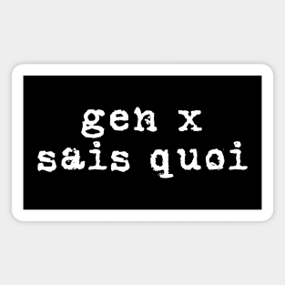 Generation X identity: Gen X sais quoi (white grunge letters) Magnet